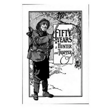 Fifty Years a Hunter and Trapper: Experiences and Observations of E. N. Woodcock the Noted Hunter and Trapper - Paperback