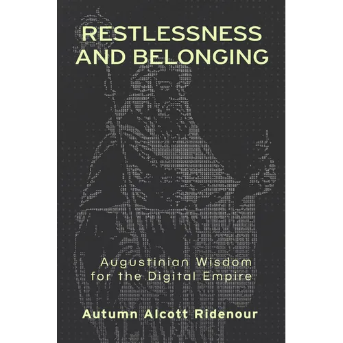 Restlessness and Belonging: Augustinian Wisdom for the Digital Empire