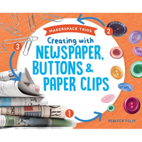 Creating with Newspaper, Buttons & Paper Clips - Library Binding