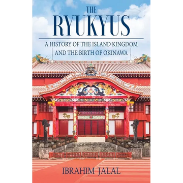 The Ryukyus: A History of the Island Kingdom at the Heart of East Asia - Paperback