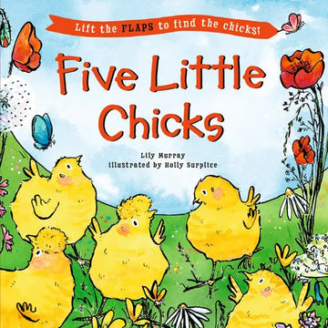 Five Little Chicks: (An Interactive Board Book with Farmyard Surprises, Joy, and Discovery for Babies, Toddlers, and Preschoolers) - Board Book