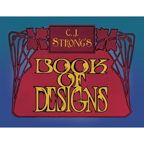 C. J. Strong's Book of Designs: A Stunning Collection of Decorative Designs & Colour Typography