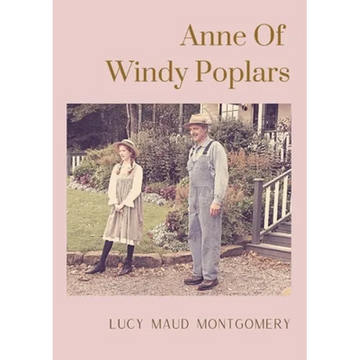Anne Of Windy Poplars: An epistolary novel by Canadian author Lucy Maud Montgomery - Paperback