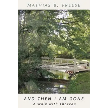 And Then I Am Gone: A Walk with Thoreau - Paperback