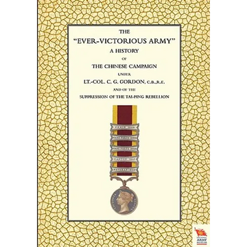 EVER-VICTORIOUS ARMY A History of the Chinese Campaign (1860-64) under Lt-Col C. G. Gordon - Paperback