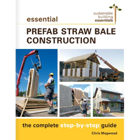 Essential Prefab Straw Bale Construction: The Complete Step-By-Step Guide - Paperback