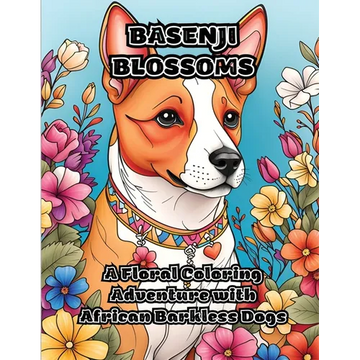 Basenji Blossoms: A Floral Coloring Adventure with African Barkless Dogs - Paperback