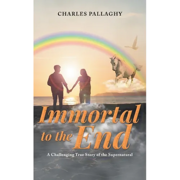 Immortal to the End: A Challenging True Story of the Supernatural - Paperback