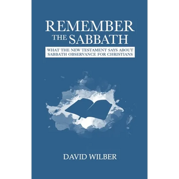 Remember the Sabbath: What the New Testament Says About Sabbath Observance for Christians - Paperback