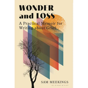 Wonder and Loss: A Practical Memoir for Writing about Grief - Paperback