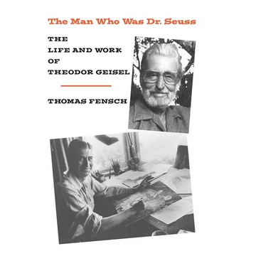 The Man Who Was Dr. Seuss: The Life and Work of Theodor Geisel - Paperback