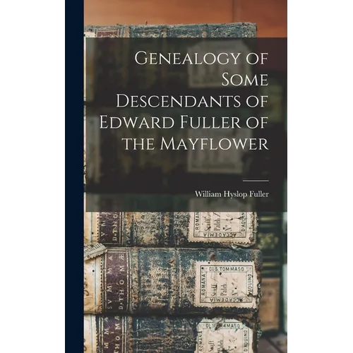 Genealogy of Some Descendants of Edward Fuller of the Mayflower