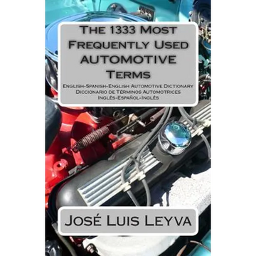 The 1333 Most Frequently Used AUTOMOTIVE Terms: English-Spanish-English Automotive Dictionary - Diccionario de Términos Automotrices - Paperback