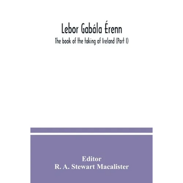 Lebor gabála Érenn: The book of the taking of Ireland (Part I) - Paperback