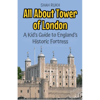 All About Tower of London: A Kid's Guide to England's Historic Fortress - Paperback