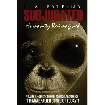 Subjugated Volume 3: Genetics Drives Political Preference - Paperback
