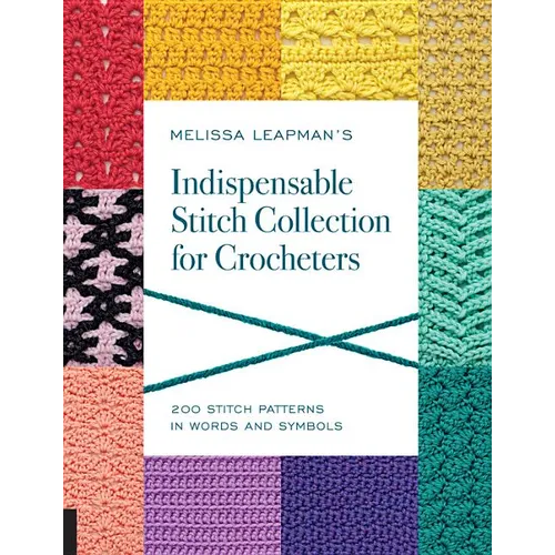 Melissa Leapman's Indispensable Stitch Collection for Crocheters: 200 Stitch Patterns in Words and Symbols