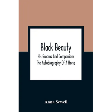 Black Beauty: His Grooms And Companions; The Autobiography Of A Horse - Paperback