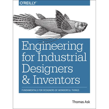 Engineering for Industrial Designers and Inventors: Fundamentals for Designers of Wonderful Things - Paperback