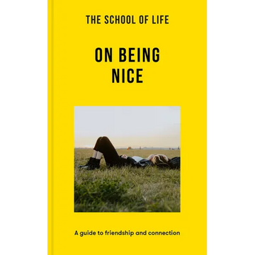 The School of Life: On Being Nice: A Guide to Friendship and Connection - Paperback