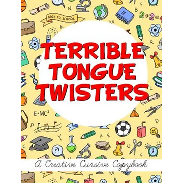 Terrible Tongue Twisters: A Creative Cursive Copybook - Paperback
