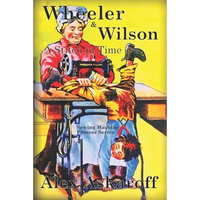 Wheeler & Wilson: A Stitch In Time Sewing Machine Pioneer Series - Paperback