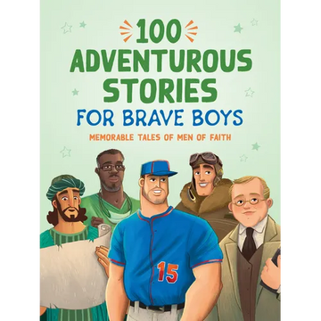 100 Adventurous Stories for Brave Boys: Memorable Tales of Men of Faith - Paperback