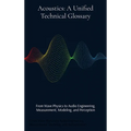 Acoustics: From Wave Physics to Audio Engineering, Measurement, Modeling, and Perception