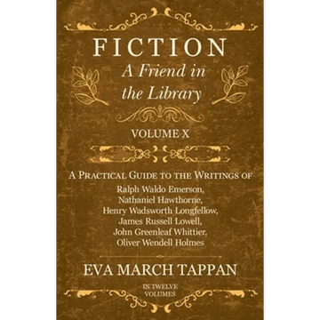 Fiction - A Friend in the Library: Volume X - A Practical Guide to the Writings of Ralph Waldo Emerson, Nathaniel Hawthorne, Henry Wadsworth Longfello - Paperback