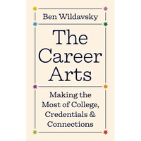 The Career Arts: Making the Most of College, Credentials, and Connections - Paperback