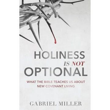 Holiness Is Not Optional: What the Bible Teaches Us about New Covenant Living - Paperback