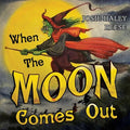 When The Moon Comes Out
