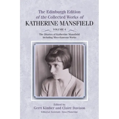 The Diaries of Katherine Mansfield: Including Miscellaneous Works