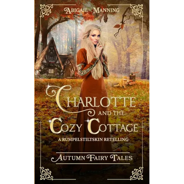 Charlotte and the Cozy Cottage: A Rumpelstiltskin Retelling - Paperback