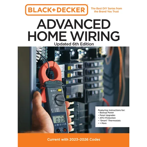 Black and Decker Advanced Home Wiring Updated 6th Edition: Current with 2023-2026 Codes - Featuring Instructions For: Backup Power, Panel Upgrades, Af