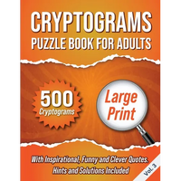 Cryptograms Puzzle Book For Adults: 500 Large Print Cryptograms With Inspirational, Funny and Clever Quotes. Hints and Solutions Included. Volume 3 - Paperback