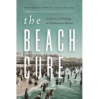 The Beach Cure: A History of Healing on Northeastern Shores - Paperback