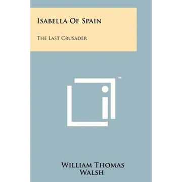 Isabella Of Spain: The Last Crusader - Paperback