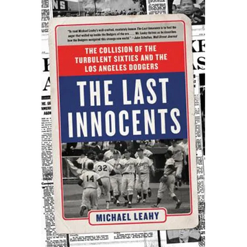 The Last Innocents: The Collision of the Turbulent Sixties and the Los Angeles Dodgers - Paperback