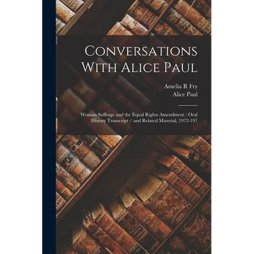 Conversations With Alice Paul: Woman Suffrage and the Equal Rights Amendment: Oral History Transcript / and Related Material, 1972-197 - Paperback