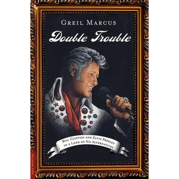 Double Trouble: Bill Clinton and Elvis Presley in a Land of No Alternatives - Paperback