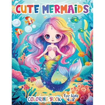 Cute Mermaids Coloring Book For Kids 4-8: Unique 50 Colorful Mermaid Scenes for Young Artists - Paperback