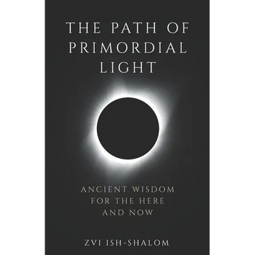 The Path of Primordial Light: Ancient Wisdom for the Here and Now - Paperback