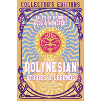 Polynesian Stories & Legends: Tales of Heroes, Gods & Monsters - Hardcover
