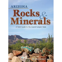 Arizona Rocks & Minerals: A Field Guide to the Grand Canyon State - Paperback