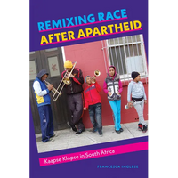 Remixing Race After Apartheid: Kaapse Klopse in South Africa - Paperback