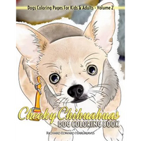 Cheeky Chihuahuas Dog Coloring Book - Dogs Coloring Pages For Kids & Adults - Paperback