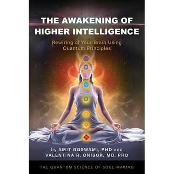The Awakening of Higher Intelligence: Rewiring Your Brain Using Quantum Principles - Paperback