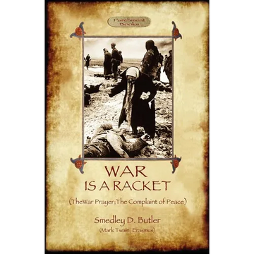 War Is A Racket; with The War Prayer and The Complaint of Peace - Paperback