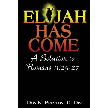 Elijah Has Come! A Solution to Romans 11: 25-27: Torah To Telos: The Passing of the Law of Moses - Paperback